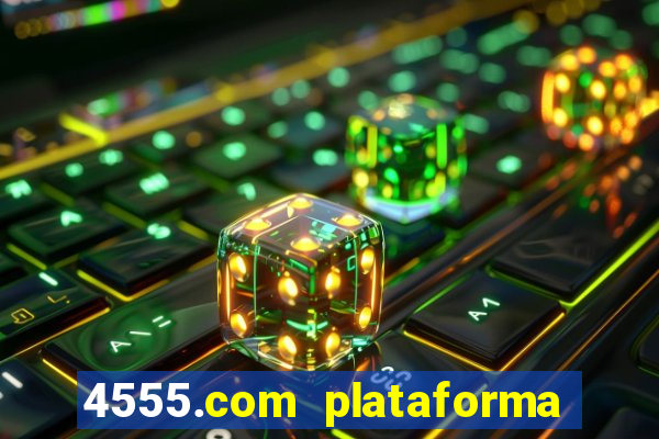 4555.com plataforma de jogos